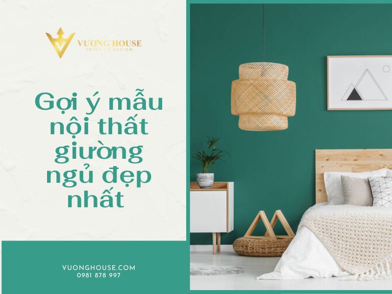 Gợi ý mẫu nội thất giường ngủ đẹp nhất năm -Xu hướng mới 2022